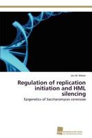 Regulation of replication initiation and HML silencing 3838131509 Book Cover