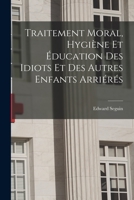 Traitement Moral, Hygiène Et Éducation Des Idiots Et Des Autres Enfants Arriérés 1016163681 Book Cover