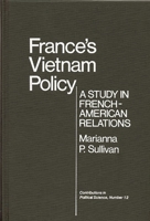 France's Vietnam Policy: A Study in French-American Relations 0313203172 Book Cover