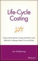 Life-Cycle Costing: Using Activity-Based Costing and Monte Carlo Methods to Manage Future Costs and Risks 0471358851 Book Cover