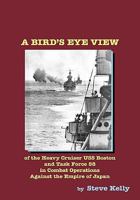 A Bird's Eye View: of the heavy cruiser USS Boston and Task Force 58 in Combat Operations Against the Empire of Japan 1441446877 Book Cover