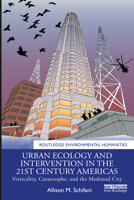Verticality, Catastrophe, and the Mediated City: Urban Ecology and Intervention in the 21st Century Americas 0367519364 Book Cover