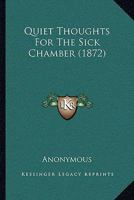 Quiet Thoughts for the Sick Chamber 1143806824 Book Cover
