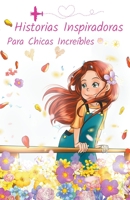 Historias Inspiradoras Para Chicas Increíbles B0BFVVB7WW Book Cover
