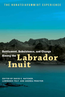 Settlement, Subsistence, and Change Among the Labrador Inuit 0887557317 Book Cover