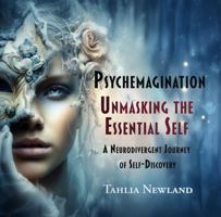 Psychemagination: Uncovering the Essential Self: Neurodivergent Journey of Self-Discovery 1922893064 Book Cover