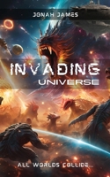 Invading Universe: All Worlds Collide 1735729612 Book Cover