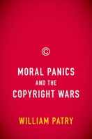 Moral Panics and the Copyright Wars 0195385640 Book Cover