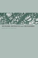 Muslims, Mongols and Crusaders: Key Papers from SOAS 0415450969 Book Cover