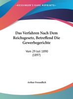 Das Verfahren Nach Dem Reichsgesetz, Betreffend Die Gewerbegerichte: Vom 29 Juli 1890 1160378339 Book Cover