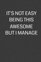 It's Not Easy Being This Awesome But I Manage: 6 x 9 Notebook with 120 College Ruled Lined Pages and a Funny Quote on the Cover 1702125645 Book Cover