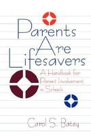 Parents Are Lifesavers: A Handbook for Parent Involvement in Schools 080396241X Book Cover