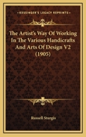 The Artist's Way Of Working In The Various Handicrafts And Arts Of Design V2 1164941712 Book Cover