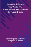 Economic effects of the world war upon women and children in Great Britain 9374126745 Book Cover
