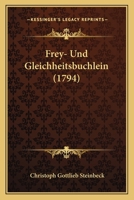 Frey- und Gleichheitsbüchlein, für fie Jugend und fen feutschen Bürger und Bauersmann verfertiget von Verfasser des aufrichtigen Kalendermannes 1104751356 Book Cover