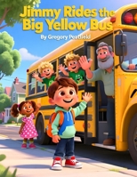 Jimmy Rides the Big Yellow Bus B0FRZNCVHR Book Cover