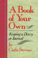 A Book of Your Own: Keeping a Diary or Journal 0395678870 Book Cover