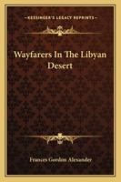 Wayfarers In The Libyan Desert 116323625X Book Cover
