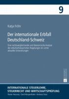 Der Internationale Erbfall Deutschland-Schweiz: Eine Rechtsvergleichende Und Oekonomische Analyse Der Erbschaftsteuerlichen Regelungen Im Lichte Aktueller Entwicklungen 3631679378 Book Cover