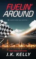 Fuelin' Around: A Fast-Paced Life in Motorsports 0999409921 Book Cover