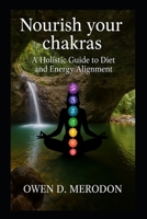 Nourish Your Chakras: Mind Body and Soul B0FRCTS5FJ Book Cover