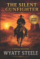 The Silent Gunfighter - LARGE PRINT: A Classic Western Novel (Trails of the Gunfighter - LARGE PRINT SERIES) B0F9V7CF3M Book Cover