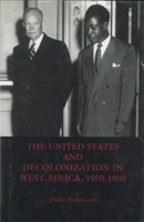 The United States and Decolonization in West Africa, 1950-1960 (Rochester Studies in African History and the Diaspora) 1580460763 Book Cover