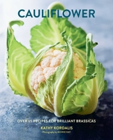 Cauliflower: Over 65 deliciously creative recipes, from ricing to roasting 1788797477 Book Cover
