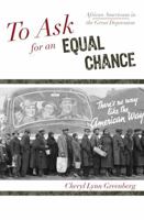 To Ask for an Equal Chance: African Americans in the Great Depression 074255189X Book Cover