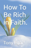 How to Be Rich in Faith. 1495231801 Book Cover