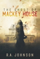 The Ghost of Mackey House 1959480111 Book Cover