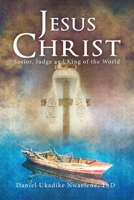 Jesus Christ: Savior, Judge and King of the World 1973609754 Book Cover