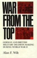 War from the Top: German and British Military Decision Making During World War II 0253364558 Book Cover