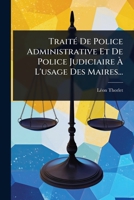 TraitÃ(c) De Police Administrative Et De Police Judiciaire Ã L'usage Des Maires... (French Edition) 1024893308 Book Cover