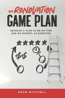 The Renovation Game Plan: Develop a Plan to Be on Time and on Budget, as Expected 1990352995 Book Cover