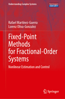 Fixed-Point Methods for Fractional-Order Systems: Nonlinear Estimation and Control (Understanding Complex Systems) 3032309697 Book Cover