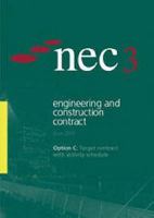 NEC3 Engineering and Construction Contract Option C: Option C : Target Contract With Activity Schedule, June 2005 0727733621 Book Cover