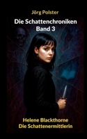 Die Schattenchroniken - Band 3: Helene Blackthorne - Die Schattenermittlerin (German Edition) 3842390386 Book Cover