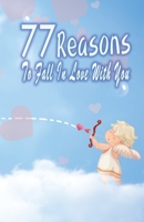 77 Reasons To Fall In Love With You: Happy Valentine's Day,Traveling Through Time Together, Back To The Past,And Through The Future 166002305X Book Cover