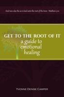 Get to the root of it: A guide to emotional healing 0998839116 Book Cover