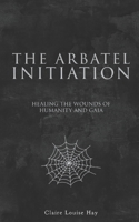 The Arbatel Initiation: Healing the Wounds of Humanity and Gaia B0FTYRXKR6 Book Cover