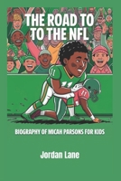 The Road to the NFL: Biography of Micah Parsons for kids B0DZ1HVXJ4 Book Cover