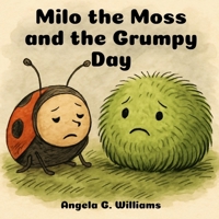 Milo the Moss and the Grumpy Day B0FMKGSJPG Book Cover