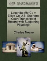 Lagonda Mfg Co v. Elliott Co U.S. Supreme Court Transcript of Record with Supporting Pleadings 1270226002 Book Cover