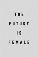 The Future Is Female: Women's Power Lined Simple Journal Composition Notebook (6 x 9) 120 Pages 1691097799 Book Cover