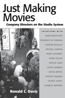Just Making Movies: Company Directors On The Studio System 1578066913 Book Cover