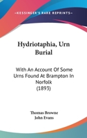 Hydriotaphia, Urn Burial: With an Account of Some Urns Found at Brampton in Norfolk 1017864438 Book Cover