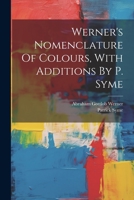 Werner's Nomenclature Of Colours, With Additions By P. Syme 1019370106 Book Cover