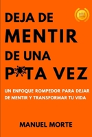 Deja de Mentir de una P*ta Vez: Transforma tu vida B0C9SDMDYB Book Cover