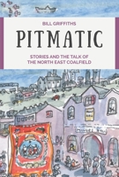 Pitmatic: Stories and the Talk of the North East Coalfield 0857162721 Book Cover
